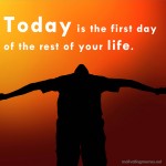 Today is the first day of the rest of my life