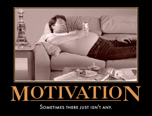 Motivation... Sometimes there just isn't any.